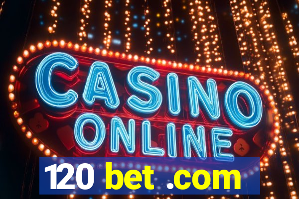 120 bet .com